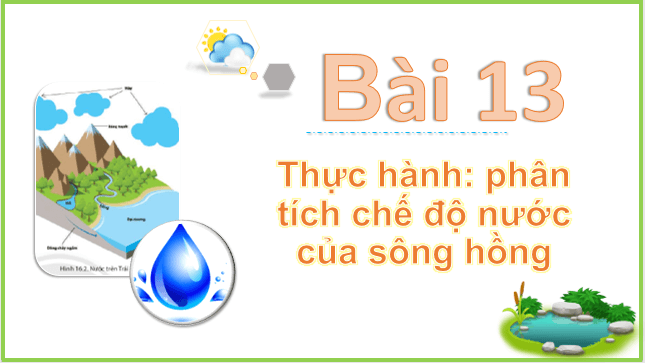 Giáo án điện tử Địa Lí 10 Kết nối tri thức Bài 13: Thực hành: Phân tích chế độ nước sông Hồng | PPT Địa 10