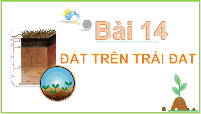 Giáo án điện tử Địa Lí 10 Kết nối tri thức Bài 14: Đất trên Trái Đất | PPT Địa 10