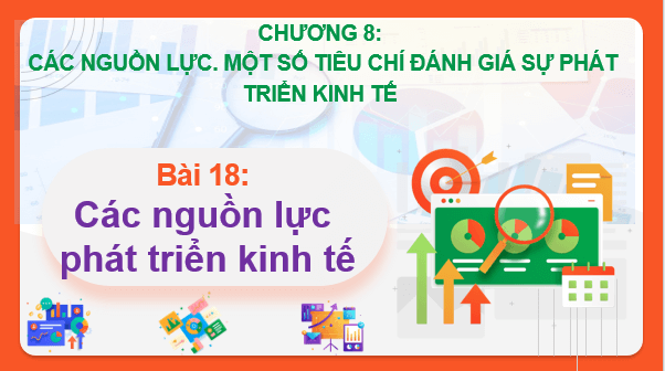 Giáo án điện tử Địa Lí 10 Cánh diều Bài 18: Các nguồn lực phát triển kinh tế | PPT Địa 10