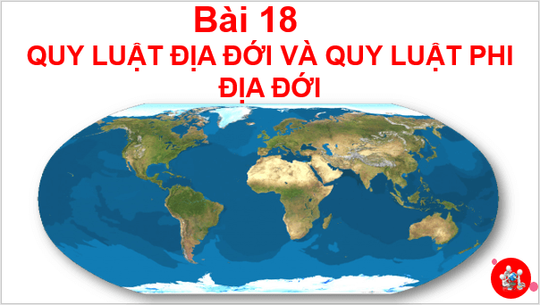 Giáo án điện tử Địa Lí 10 Kết nối tri thức Bài 18: Quy luật địa đới và quy luật phi địa đới | PPT Địa 10