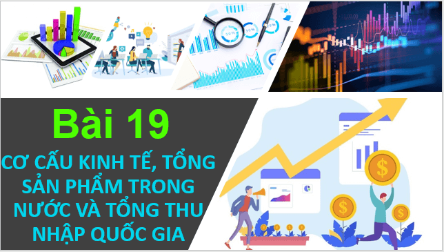 Giáo án điện tử Địa Lí 10 Cánh diều Bài 19: Cơ cấu nền kinh tế, tổng sản phẩm trong nước và tổng thu nhập quốc gia | PPT Địa 10