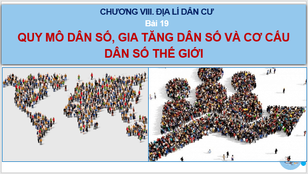 Giáo án điện tử Địa Lí 10 Kết nối tri thức Bài 19: Quy mô dân số, gia tăng dân số và cơ cấu dân số thế giới | PPT Địa 10