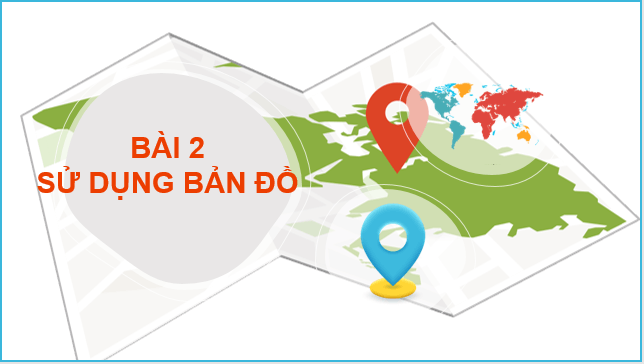 Giáo án điện tử Địa Lí 10 Cánh diều Bài 2: Sử dụng bản đồ | PPT Địa 10