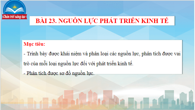 Giáo án điện tử Địa Lí 10 Chân trời sáng tạo Bài 23: Nguồn lực phát triển kinh tế | PPT Địa 10