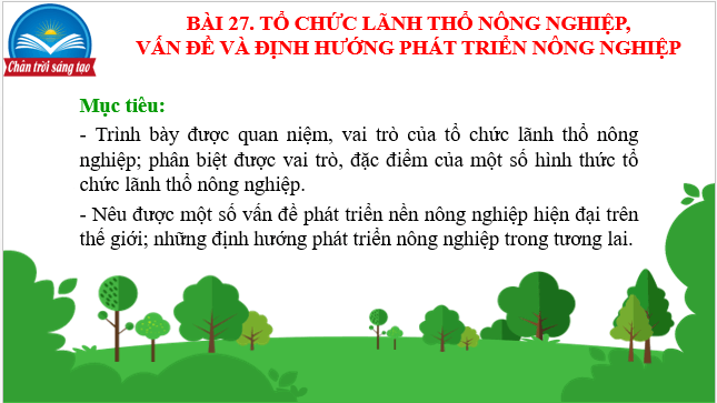 Giáo án điện tử Địa Lí 10 Chân trời sáng tạo Bài 27: Tổ chức lãnh thổ nông nghiệp, vấn đề và định hướng phát triển nông nghiệp | PPT Địa 10