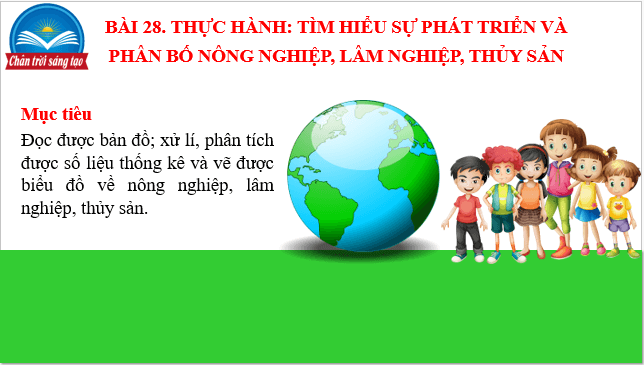 Giáo án điện tử Địa Lí 10 Chân trời sáng tạo Bài 28: Thực hành tìm hiểu sự phát triển và phân bố ngành nông nghiệp, lâm nghiệp, thủy sản | PPT Địa 10