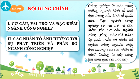 Giáo án điện tử Địa Lí 10 Chân trời sáng tạo Bài 29: Cơ cấu, vai trò và đặc điểm công nghiệp, các nhân tố ảnh hưởng tới phát triển và phân bố công nghiệp | PPT Địa 10