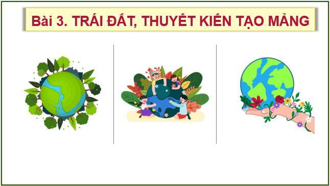 Giáo án điện tử Địa Lí 10 Cánh diều Bài 3: Trái đất. Thuyết kiến tạo mảng | PPT Địa 10