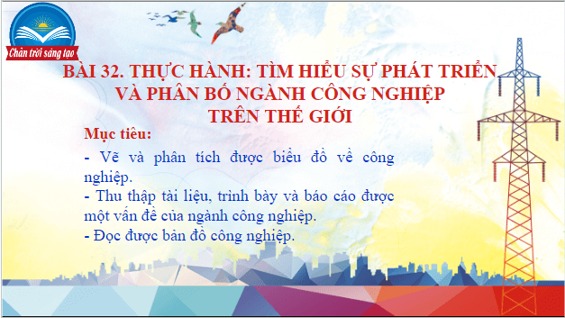 Giáo án điện tử Địa Lí 10 Chân trời sáng tạo Bài 32: Thực hành tìm hiểu sự phát triển và phân bố ngành công nghiệp trên thế giới | PPT Địa 10