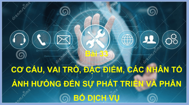 Giáo án điện tử Địa Lí 10 Kết nối tri thức Bài 33: Cơ cấu, vai trò, đặc điểm, các nhân tố ảnh hưởng đến sự phát triển và phân bố dịch vụ | PPT Địa 10