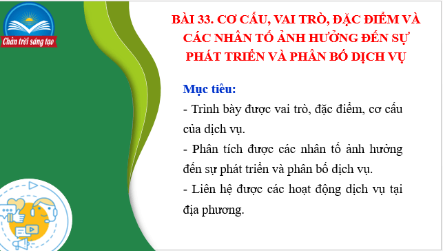 Giáo án điện tử Địa Lí 10 Chân trời sáng tạo Bài 33: Cơ cấu, vai trò, đặc điểm và các nhân tố ảnh hưởng đên sự phát triển, phân bố dịch vụ | PPT Địa 10