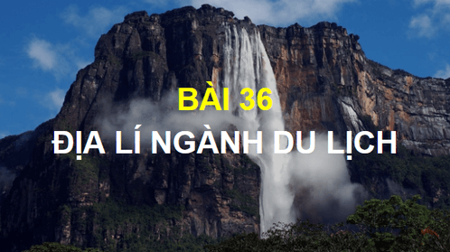 Giáo án điện tử Địa Lí 10 Kết nối tri thức Bài 36: Địa Lí ngành du lịch | PPT Địa 10