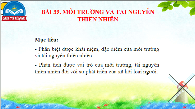 Giáo án điện tử Địa Lí 10 Chân trời sáng tạo Bài 39: Môi trường và tài nguyên thiên nhiên | PPT Địa 10