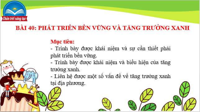 Giáo án điện tử Địa Lí 10 Chân trời sáng tạo Bài 40: Phát triển bền vững, tăng trưởng xanh | PPT Địa 10