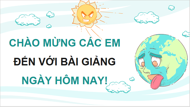 Giáo án điện tử Chuyên đề Địa 10 Kết nối tri thức Khái niệm và biểu hiện của biến đổi khí hậu | PPT Chuyên đề Địa Lí 10