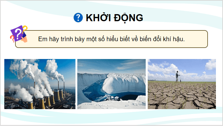 Giáo án điện tử Chuyên đề Địa 10 Kết nối tri thức Khái niệm và biểu hiện của biến đổi khí hậu | PPT Chuyên đề Địa Lí 10