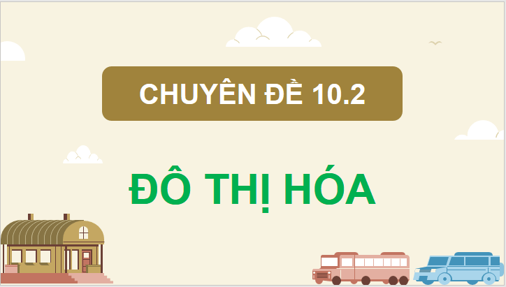 Giáo án điện tử Chuyên đề Địa 10 Kết nối tri thức Tác động của đô thị ở các nước đang phát triển | PPT Chuyên đề Địa Lí 10