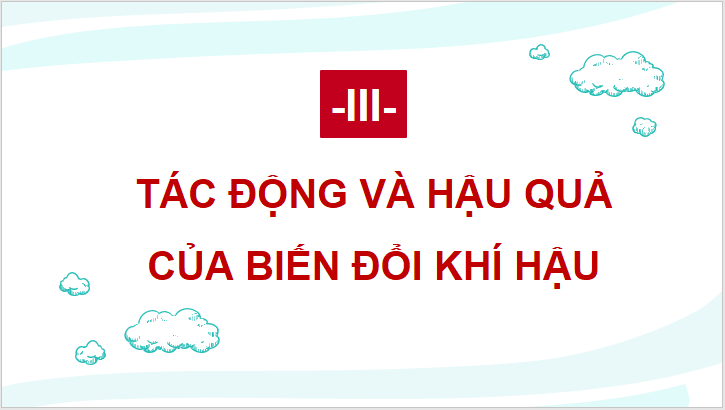 Giáo án điện tử Chuyên đề Địa 10 Kết nối tri thức Tác động và hậu quả của biến đổi khí hậu | PPT Chuyên đề Địa Lí 10