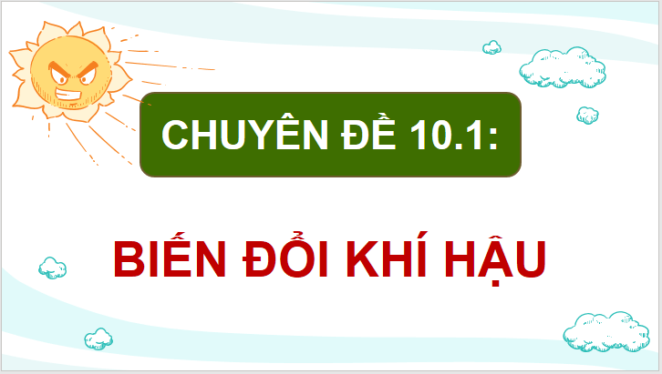 Giáo án điện tử Chuyên đề Địa 10 Kết nối tri thức Ứng phó với biến đổi khí hậu | PPT Chuyên đề Địa Lí 10
