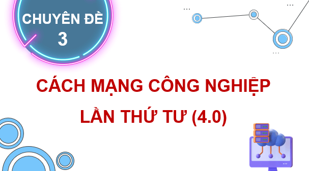 Giáo án điện tử Chuyên đề Địa 11 Chân trời sáng tạo Một số xu hướng chính của cuộc Cách mạng công nghiệp 4.0 | PPT Chuyên đề Địa Lí 11