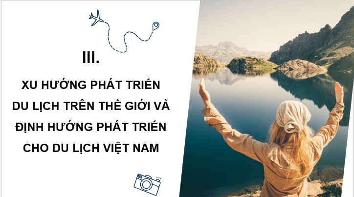 Giáo án điện tử Chuyên đề Địa 11 Kết nối tri thức Xu hướng phát triển du lịch trên thế giới và định hướng phát triển du lịch ở Việt Nam | PPT Chuyên đề Địa Lí 11