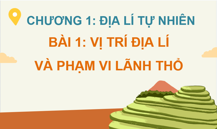 Giáo án điện tử Địa Lí 12 Chân trời sáng tạo Bài 1: Vị trí địa lí và phạm vi lãnh thổ | PPT Địa 12