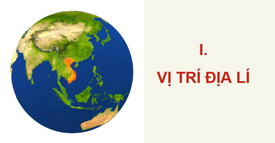 Giáo án điện tử Địa Lí 12 Chân trời sáng tạo Bài 1: Vị trí địa lí và phạm vi lãnh thổ | PPT Địa 12