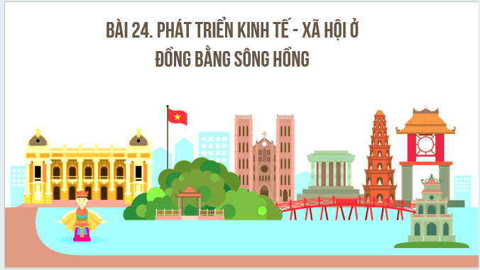 Giáo án điện tử Địa Lí 12 Kết nối tri thức Bài 24: Phát triển kinh tế - xã hội ở Đồng bằng sông Hồng | PPT Địa 12