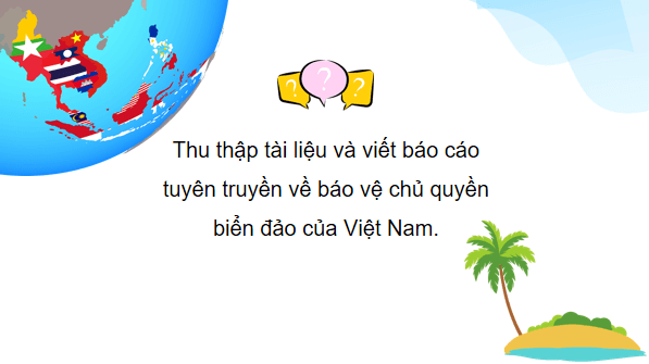 Giáo án điện tử Địa Lí 12 Cánh diều Bài 29: Thực hành: Viết và trình bày báo cáo tuyên truyền về bảo vệ chủ quyền biển đảo của Việt Nam | PPT Địa 12