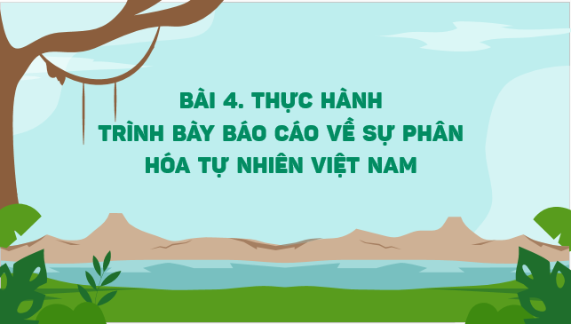 Giáo án điện tử Địa Lí 12 Cánh diều Bài 4: Thực hành: Trình bày báo cáo về sự phân hoá tự nhiên Việt Nam | PPT Địa 12