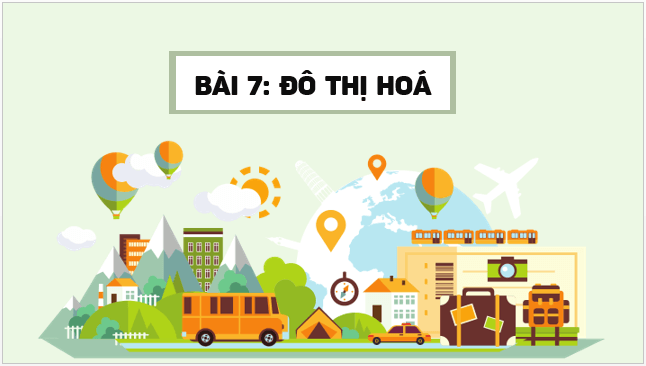 Giáo án điện tử Địa Lí 12 Cánh diều Bài 7: Đô thị hoá | PPT Địa 12