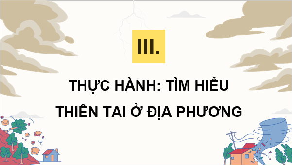 Giáo án điện tử Chuyên đề Địa 12 Chân trời sáng tạo Tìm hiểu thiên tai ở địa phương | PPT Chuyên đề Địa Lí 12