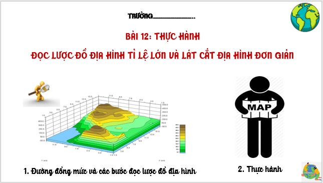 Giáo án điện tử Địa Lí 6 Cánh diều Bài 12: Thực hành: Đọc lược đồ địa hình tỉ lệ lớn và lát cắt địa hình đơn giản | PPT Địa Lí 6