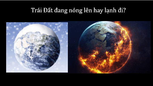 Giáo án điện tử Địa Lí 6 Chân trời sáng tạo Bài 14: Biến đổi khí hậu và ứng phó với biến đổi khí hậu | PPT Địa Lí 6