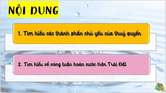 Giáo án điện tử Địa Lí 6 Cánh diều Bài 17: Các thành phần chủ yếu của thủy quyển. Tuần hoàn nước trên Trái Đất | PPT Địa Lí 6