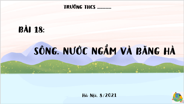 Giáo án điện tử Địa Lí 6 Cánh diều Bài 18: Sông. Nước ngầm và băng hà | PPT Địa Lí 6