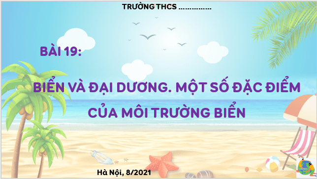 Giáo án điện tử Địa Lí 6 Cánh diều Bài 19: Biển và đại dương. Một số đặc điểm của môi trường biển | PPT Địa Lí 6