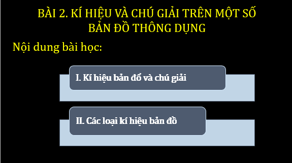 Giáo án điện tử Địa Lí 6 Chân trời sáng tạo Bài 2: Kí hiệu và chú giải trên một số bản đồ thông dụng | PPT Địa Lí 6