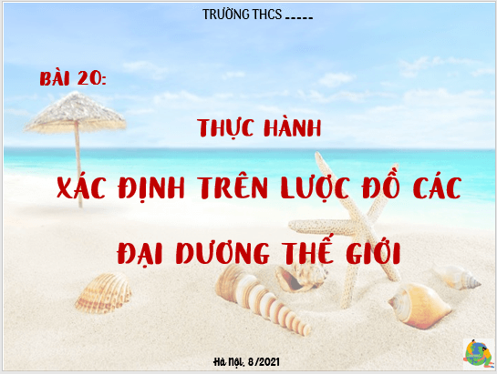 Giáo án điện tử Địa Lí 6 Cánh diều Bài 20: Thực hành: Xác định trên lược đồ các đại dương thế giới | PPT Địa Lí 6