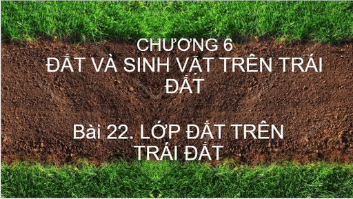 Giáo án điện tử Địa Lí 6 Kết nối tri thức Bài 22: Lớp đất trên Trái Đất | PPT Địa Lí 6