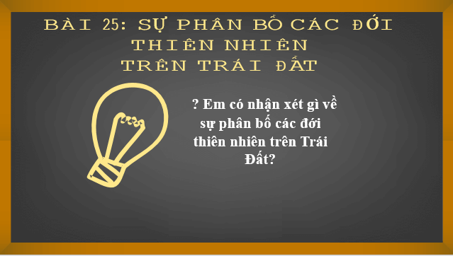 Giáo án điện tử Địa Lí 6 Kết nối tri thức Bài 25: Sự phân bố các đới thiên nhiên trên Trái Đất | PPT Địa Lí 6