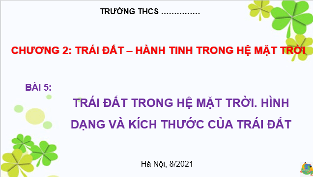 Giáo án điện tử Địa Lí 6 Cánh diều Bài 5: Trái Đất trong hệ Mặt Trời. Hình dạng và kích thước của Trái Đất | PPT Địa Lí 6