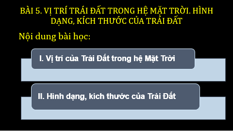 Giáo án điện tử Địa Lí 6 Chân trời sáng tạo Bài 5: Vị trí Trái Đất trong hệ Mặt Trời. Hình dạng, kích thước của Trái Đất | PPT Địa Lí 6