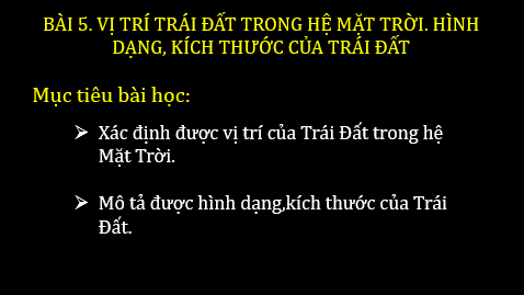 Giáo án điện tử Địa Lí 6 Chân trời sáng tạo Bài 5: Vị trí Trái Đất trong hệ Mặt Trời. Hình dạng, kích thước của Trái Đất | PPT Địa Lí 6