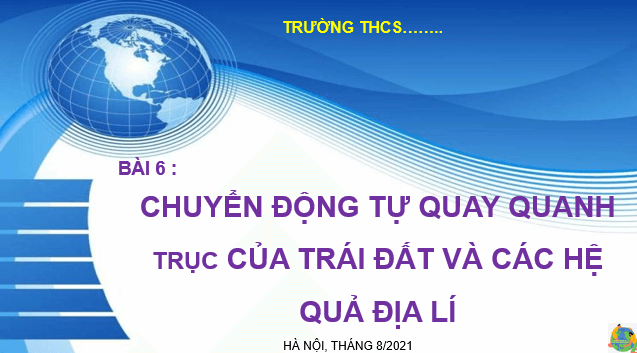 Giáo án điện tử Địa Lí 6 Cánh diều Bài 6: Chuyển động tự quay quanh trục của Trái Đất và các hệ quả địa lí | PPT Địa Lí 6