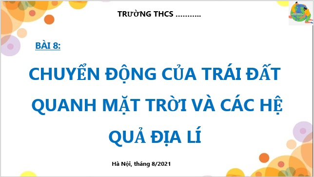 Giáo án điện tử Địa Lí 6 Cánh diều Bài 7: Chuyển động của Trái Đất quanh Mặt Trời và các hệ quả địa lí | PPT Địa Lí 6