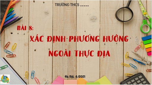 Giáo án điện tử Địa Lí 6 Cánh diều Bài 8: Xác định phương hướng ngoài thực địa | PPT Địa Lí 6