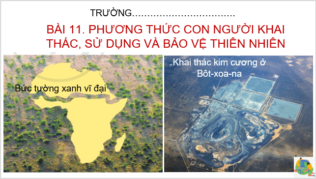 Giáo án điện tử Địa Lí 7 Cánh diều Bài 11: Phương thức con người khai thác, sử dụng và bảo vệ thiên nhiên | PPT Địa 7