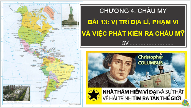 Giáo án điện tử Địa Lí 7 Cánh diều Bài 13: Vị trí địa lí, phạm vi và việc phát kiến ra châu Mỹ | PPT Địa 7