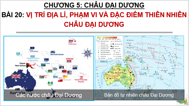 Giáo án điện tử Địa Lí 7 Cánh diều Bài 20: Vị trí địa lí, phạm vi và đặc điểm thiên nhiên châu Đại Dương | PPT Địa 7